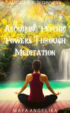 Acquiring Psychic Powers Through Meditation (Magick for Beginners, #13) (eBook, ePUB)