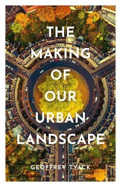 The Making of Our Urban Landscape - Tyack, Geoffrey (Emeritus Fellow, University of Oxford)