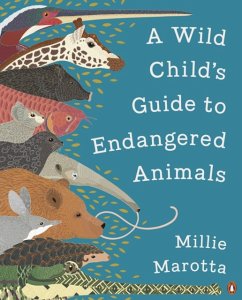 A Wild Child's Guide to Endangered Animals - Marotta, Millie