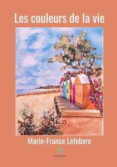 Les couleurs de la vie - Lefebvre, Marie-France