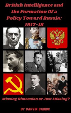 British Intelligence and the Formation Of a Policy Toward Russia, 1917-18: Missing Dimension or Just Missing? (eBook, ePUB) - Babiuk, Darvin