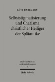 Selbststigmatisierung und Charisma christlicher Heiliger der Spätantike (eBook, PDF)