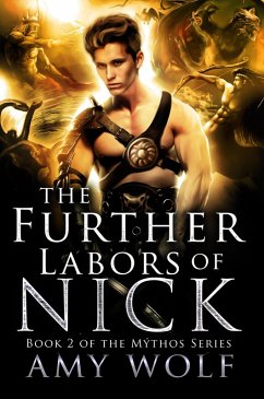 The Further Labors of Nick (The Mythos Series, #2) (eBook, ePUB) - Wolf, Amy