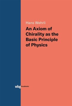 An Axiom of Chirality as the Basic Principle of Physics (eBook, ePUB) - Wehrli, Hans