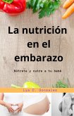 La nutrición en el embarazo Nútrete y nutre a tu bebé (eBook, ePUB)