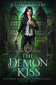 The Demon Kiss (Rite World: Blackthorn Hunters Academy, #1) (eBook, ePUB) - Haygert, Juliana