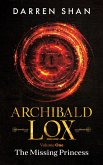 Archibald Lox Volume 1: The Missing Princess (Archibald Lox volumes, #1) (eBook, ePUB)