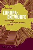 Europaentwürfe - Positionierungen der rumänischen Literatur nach 1989 (eBook, PDF)