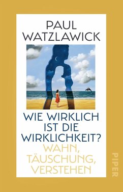 Wie wirklich ist die Wirklichkeit? - Watzlawick, Paul