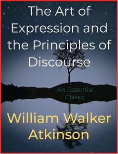 The Art of Expression and the Principles of Discourse (eBook, ePUB) - Walker Atkinson, William