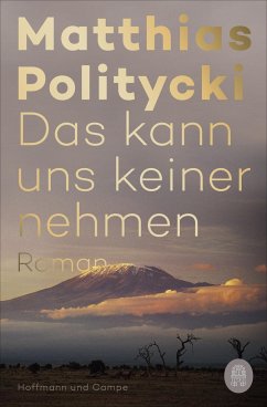 Das kann uns keiner nehmen - Politycki, Matthias