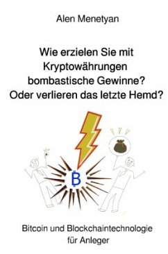 Wie erzielen Sie mit Kryptowährungen bombastische Gewinne? Oder verlieren das letzte Hemd? - Menetyan, Alen