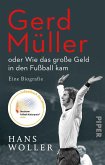 Gerd Müller: oder Wie das große Geld in den Fußball kam
