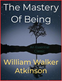 The Mastery Of Being (eBook, ePUB) - Walker Atkinson, William