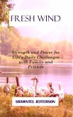 Fresh Wind: Strength and Power for Life's Daily Challenges with Family and Friends (eBook, ePUB)