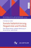 Soziale Subjektivierung, Negativität und Freiheit (eBook, PDF)