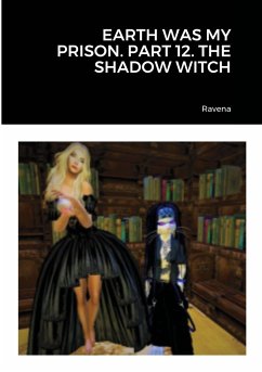 EARTH WAS MY PRISON. PART 12. THE SHADOW WITCH - Ravena