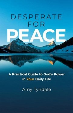 Desperate for Peace: A Practical Guide to God's Power in Your Daily Life - Tyndale, Amy