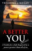 A Better You: A Guide for a life inspired by the powers greater than all of us.