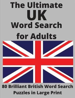 The Ultimate UK Word Search for Adults: 80 Brilliant British Word Search Puzzles in Large Print - Wordsmith Publishing