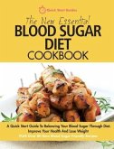 The New Essential Blood Sugar Diet Cookbook: A Quick Start Guide To Balancing Your Blood Sugar Through Diet. Improve Your Health And Lose Weight PLUS