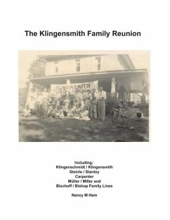 The Klingensmith Family Reunion: Including Klingenschmidt / Klingensmith Steinle / Stanley Carpenter Müller / Miller and Bischoff / Bishop Family Line - Ham, Nancy