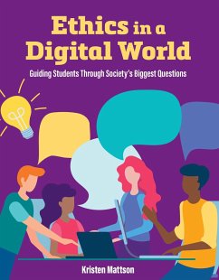 Ethics in a Digital World: Guiding Students Through Society's Biggest Questions - Mattson, Kristen