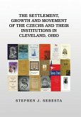 The Settlement, Growth and Movement of the Czechs and Their Institutions in Cleveland, Ohio