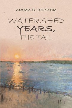 Watershed Years, the Tail - Decker, Mark O.