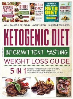 Ketogenic Diet and Intermittent Fasting Weight Loss Guide: 5 in 1 Keto Diet For Beginners, Fast Keto Diet, IF With Keto Diet, IF for Women and the Com - Ramos, Will; Legg, Jason; Summers, Suzanne
