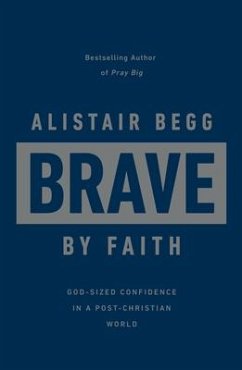 Brave by Faith - Begg, Alistair