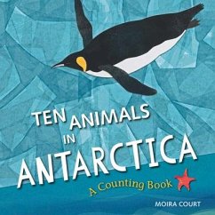 Ten Animals in Antarctica: A Counting Book - Court, Moira