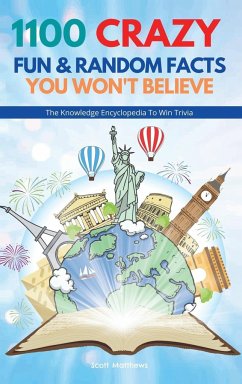 1100 Crazy Fun & Random Facts You Won't Believe - The Knowledge Encyclopedia To Win Trivia - Matthews, Scott