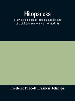 Hitopadesa; a new literal translation from the Sanskrit text of prof. F. Johnson for the use of students - Pincott, Frederic; Johnson, Francis