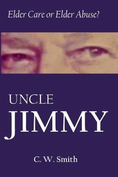 Uncle Jimmy: Elder Care or Elder Abuse - Smith, Charles W.