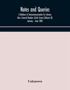 Notes and queries; A Medium of Intercommunication for Literary Men, General Readers (Sixth Series) (Volume XI) January - June 1885 - Unknown