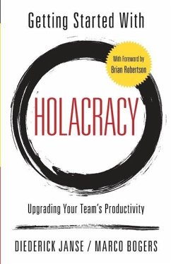 Getting Started With Holacracy: Upgrading Your Team's Productivity - Bogers, Marco; Janse, Diederick
