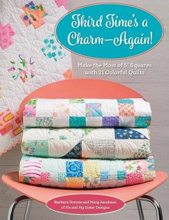 Third Time's a Charm - Again!: Make the Most of 5 Squares with 21 Colorful Quilts - Groves, Barbara; Jacobson, Mary
