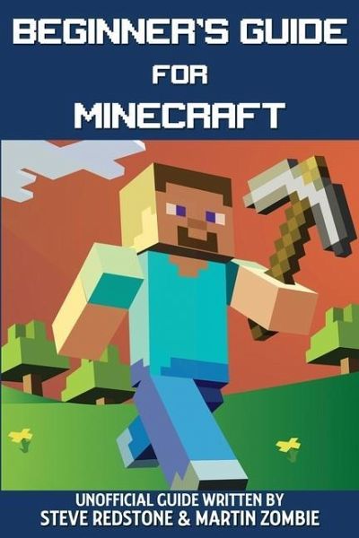 Beginner S Guide For Minecraft Unofficial Guide To Building Exploration Von Steve Redstone Martin Zombie Englisches Buch Bucher De