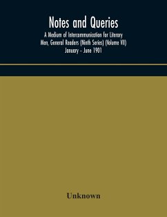 Notes and queries; A Medium of Intercommunication for Literary Men, General Readers (Ninth Series) (Volume VII) January - June 1901 - Unknown