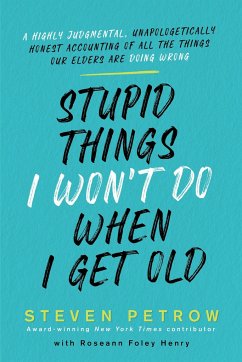 Stupid Things I Won't Do When I Get Old - Petrow, Steven