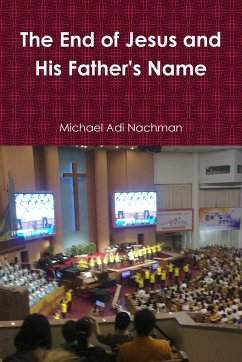 The End of Jesus and His Father's Name - Nachman, Michael Adi