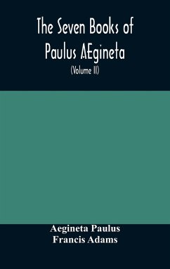 The seven books of Paulus AEgineta - Paulus, Aegineta; Adams, Francis