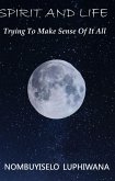Spirit and Life : Trying To Make Sense Of It All (eBook, ePUB) Spirit and Life : Trying To Make Sense Of It All (eBook, ePUB)