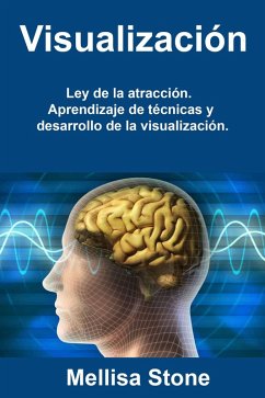 Visualización: Ley de la atracción. Aprendizaje de técnicas y desarrollo de la visualización. (eBook, ePUB) - Stone, Mellisa