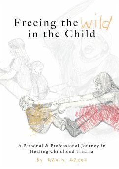 Freeing the Wild in the Child - Hazen, Nancy