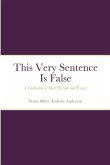 This Very Sentence Is False: A Collection of Short Fiction and Essays