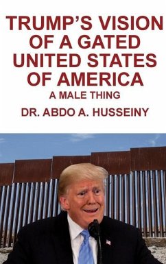 Trump's Vision of a Gated United States of America: A Male Thing - Husseiny, Abdo A.