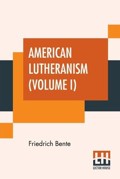 American Lutheranism (Volume I) - Bente, Friedrich