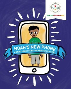 Noah's New Phone: A Story About Using Technology for Good - Alexander, Dina; Educate and Empower Kids